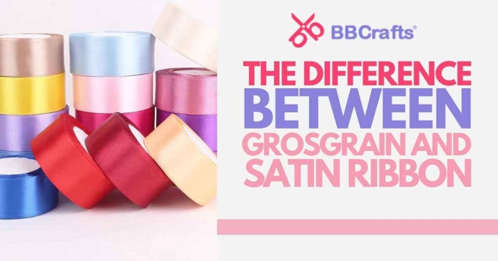 What is the Difference Between Grosgrain and Satin Ribbon – BBCrafts.com – cybercraftworks