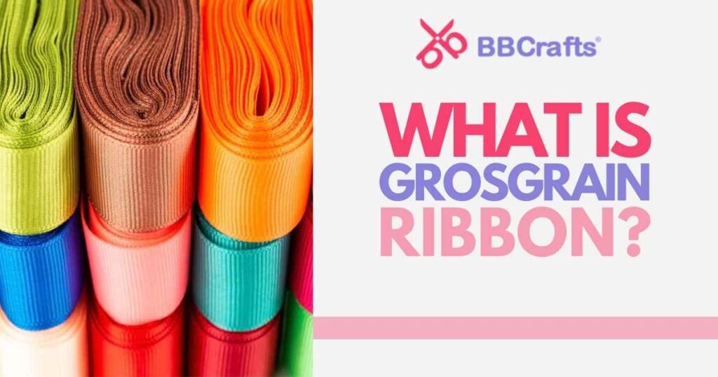 What is Grosgrain Ribbon? – BBCrafts.com – cybercraftworks